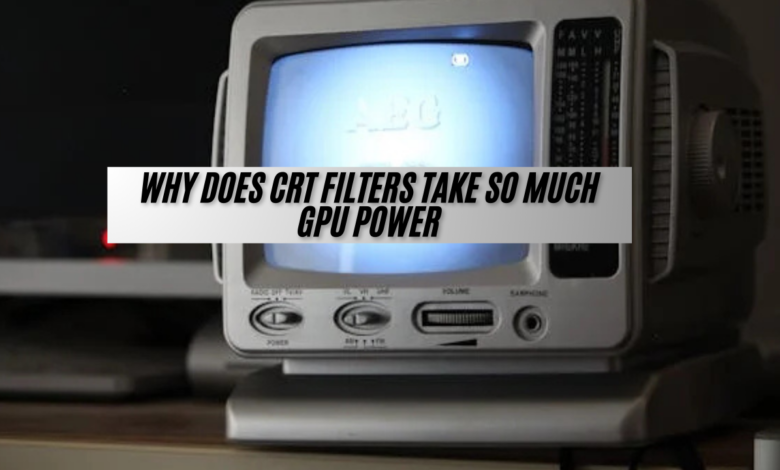 why does crt filters take so much gpu power- A Simple Breakdown!